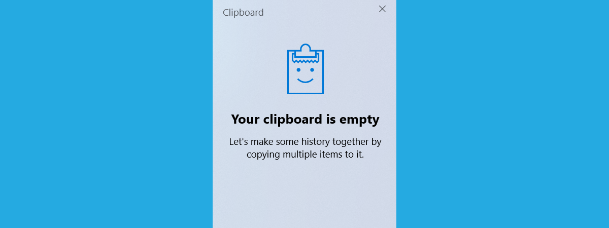 Clipboardul din Windows 10: Cum îl accesezi, adaugi, lipești elemente etc.