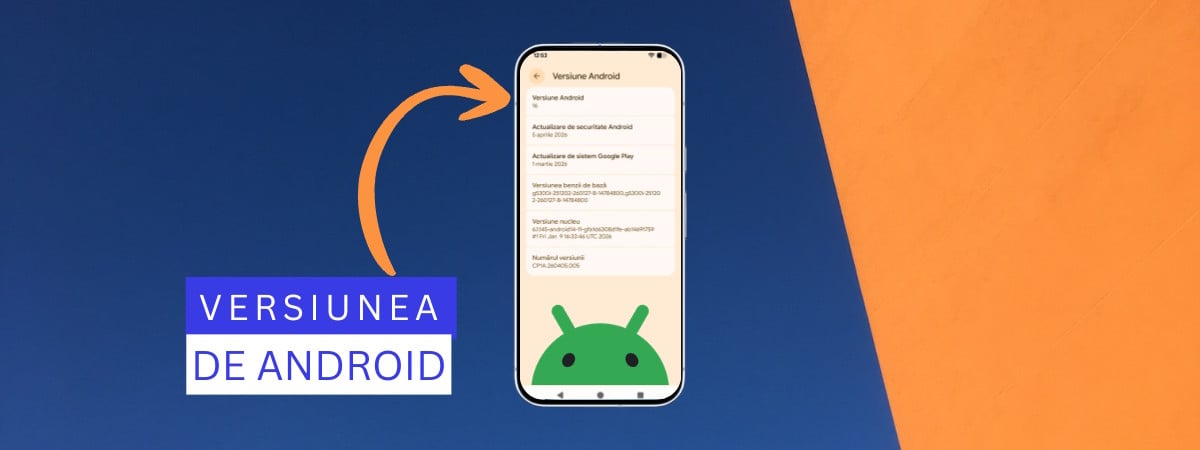 Află ce versiune de Android ai, inclusiv pe Samsung Galaxy