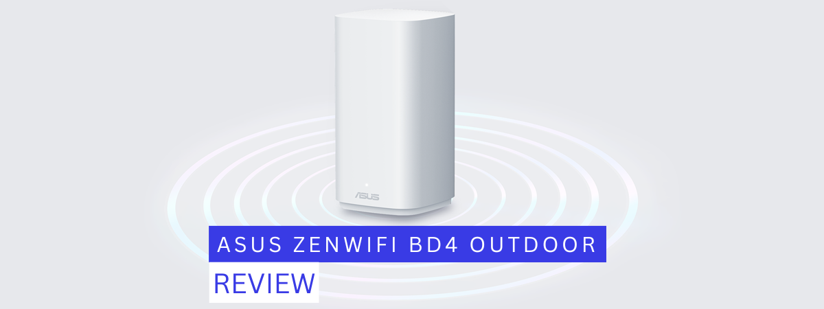 Review ASUS ZenWiFi BD4 Outdoor: Wi-Fi pentru curte, pregătit pentru orice vreme!