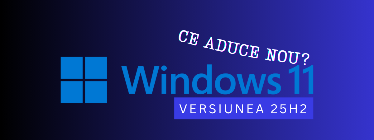 Windows 11 versiunea 25H2 sosește pe 14 octombrie: iată ce aduce nou!