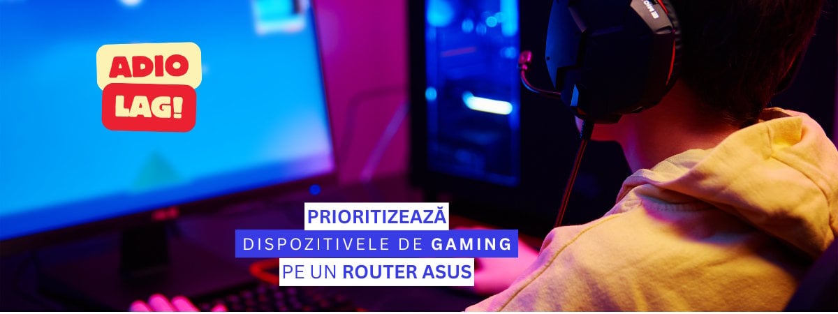 Adio lag! Cum prioritizezi dispozitivele de gaming pe un router ASUS?