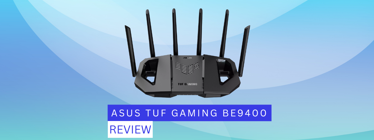 Review ASUS TUF Gaming BE9400: Wi-Fi 7 pentru gaming!